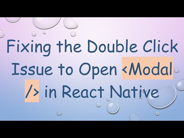 Fixing the Double Click Issue to Open Modal / in React Native