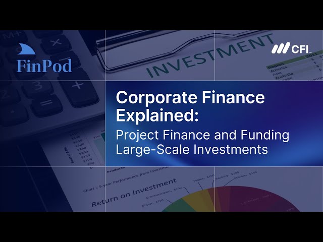 Corporate Finance Explained | Project Finance and Funding Large Scale Investments