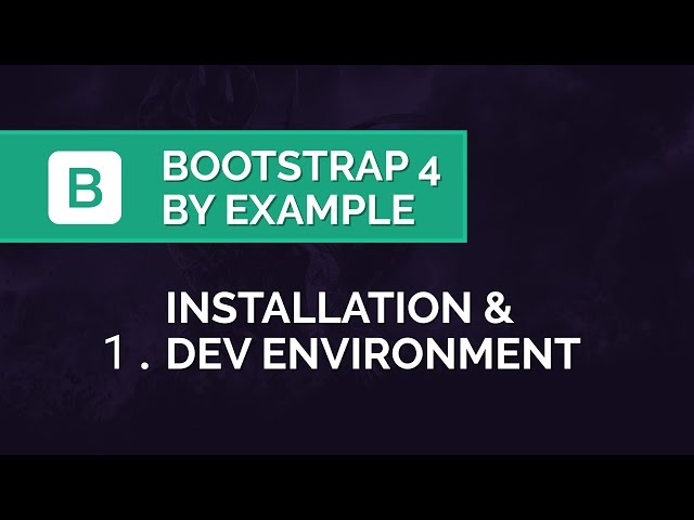Bootstrap 4 by Example - Installation & Dev. Environment