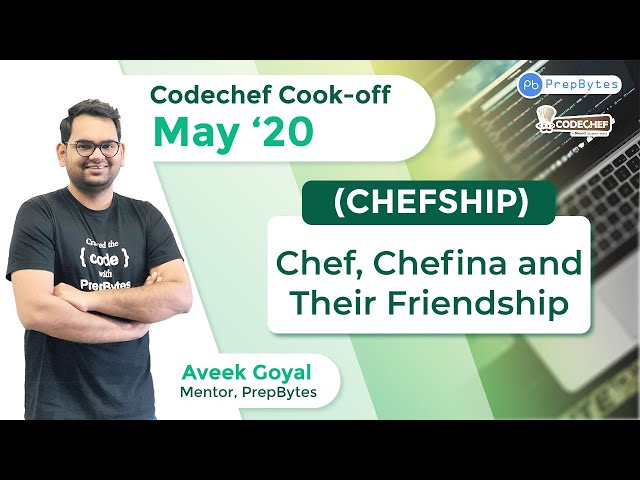CodeChef May Cook-Off 2020 | Chef, Chefina and Their Friendship | CHEFSHIP