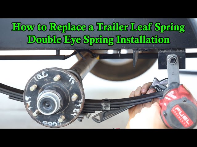 How to Replace a Trailer Leaf Spring | Double Eye Spring Installation