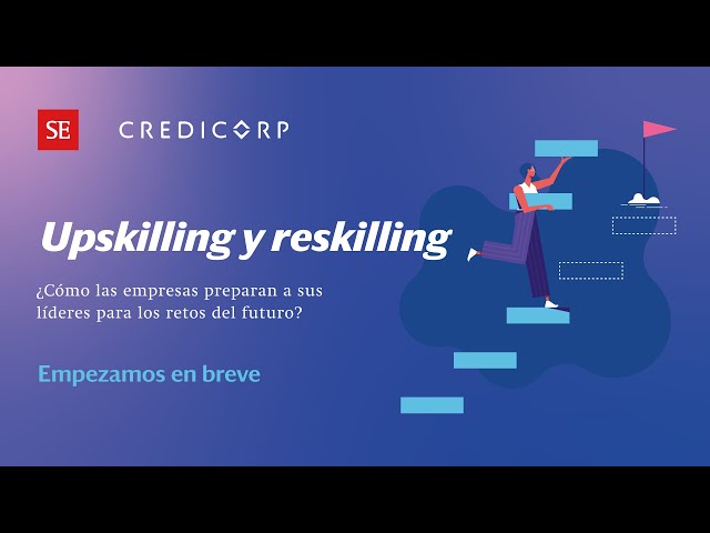Upskilling y reskilling: ¿Cómo las empresas preparan a sus líderes para los retos del futuro?