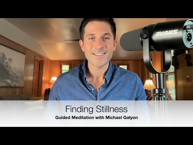 Finding Stillness - A Guided Meditation with Michael Galyon