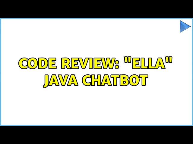 Code Review: "Ella" Java chatbot (3 Solutions!!)