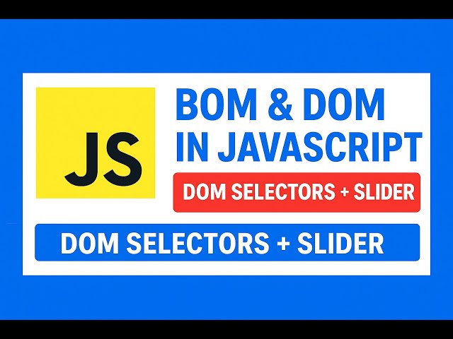 Lecture 21 : What is BOM & DOM in JavaScript? | DOM Selectors & JavaScript Slider Explained 2025