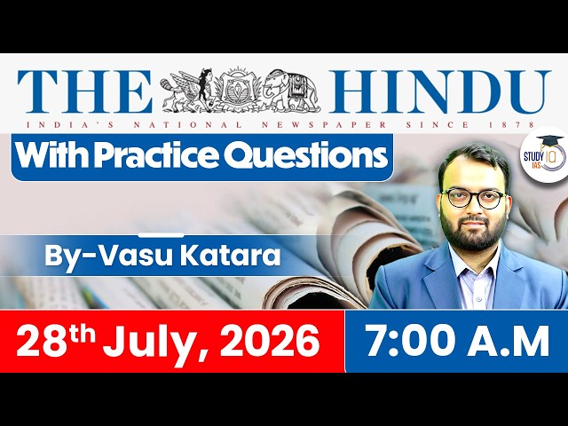 The Hindu Newspaper Analysis Today | 28 JULY 2026 | UPSC Current Affairs | Hindu Editorial | StudyIQ