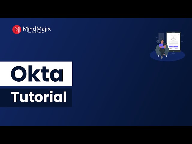 OKTA Tutorial | What Is OKTA | Why Do We Need OKTA | How Does OKTA Works - MindMajix