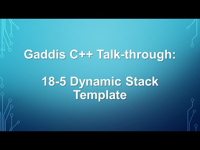 Gaddis C++ Talk-through: 18-5 Dynamic Stack Template