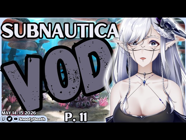 May 14/15 Twitch VOD -- Subnautica Gameplay | LET'S PLAY P.11