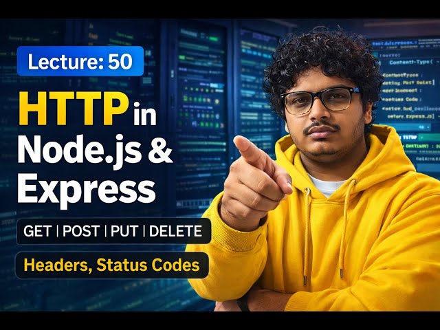 Lecture 50: HTTP in Node.js & Express | GET, POST, PUT, DELETE | Headers, Status Codes | GOPAL