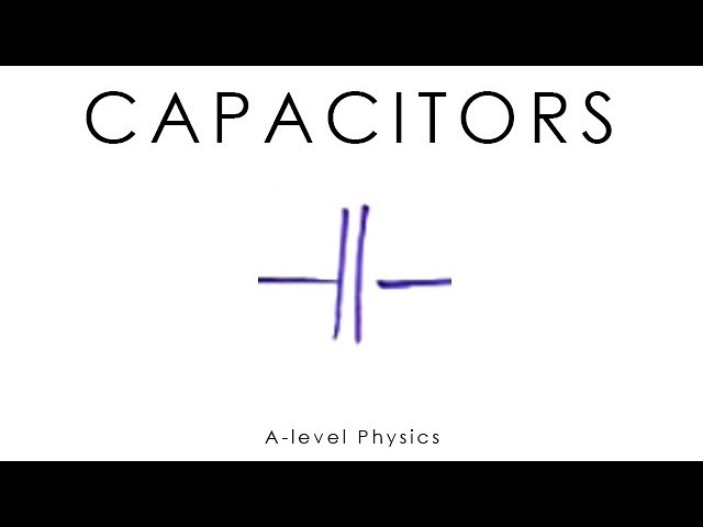 Capacitors - GCSE & A-level Physics
