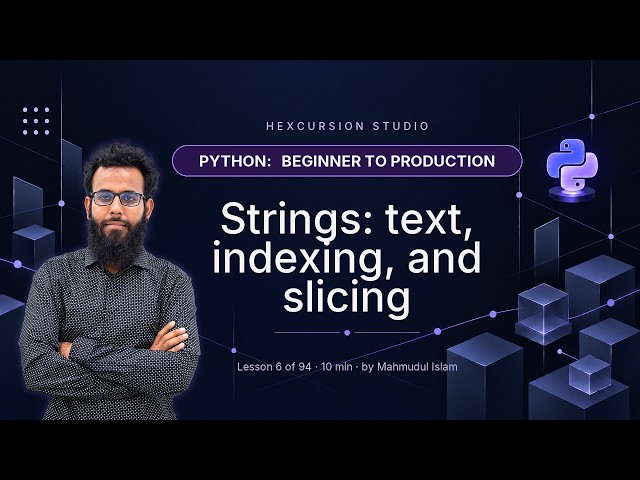 Strings: text, indexing, and slicing | Python Beginner to Production 6/94
