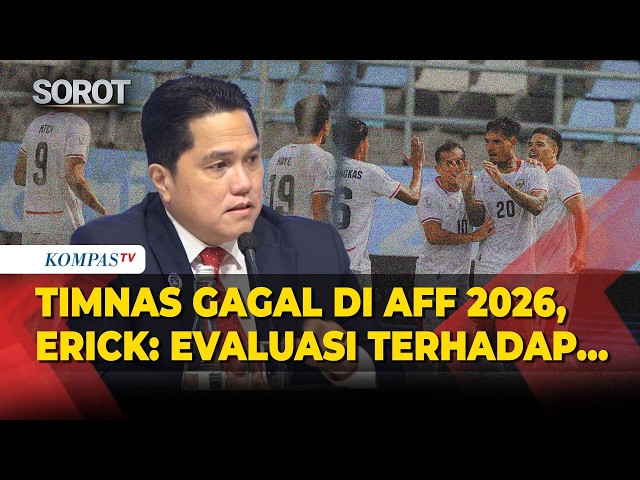 Reaksi Ketum PSSI Erick Thohir Pasca Timnas Indonesia Gagal di Fase Grup Piala AFF 2026