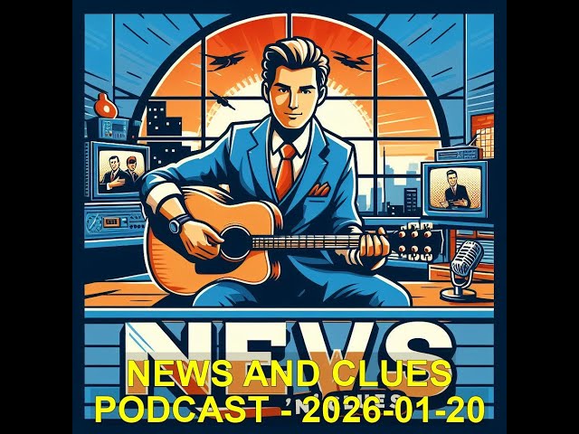 NEWS AND CLUES PODCAST - 2026-01-20