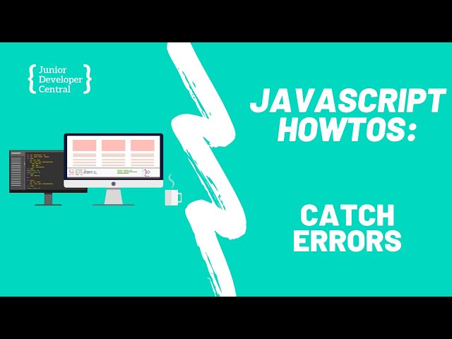 How To Catch Errors In JavaScript