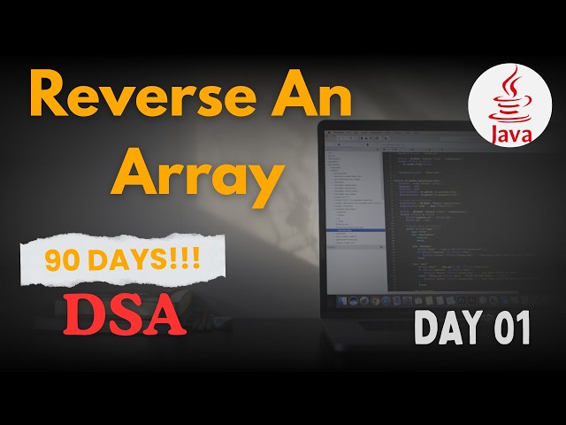 Reverse an array Problem | Java DSA Series | 90 Days Challenge