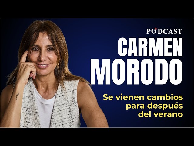 Carmen Morodo's Podcast: Changes are coming after the summer