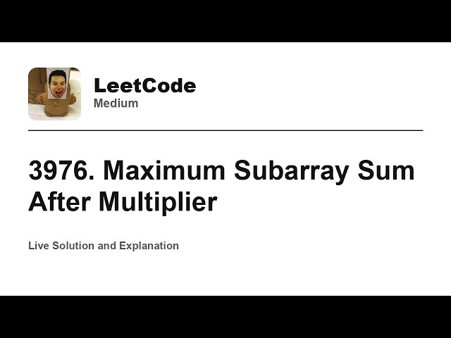 3976. Maximum Subarray Sum After Multiplier (Leetcode Medium)