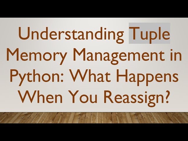 Understanding Tuple Memory Management in Python: What Happens When You Reassign?