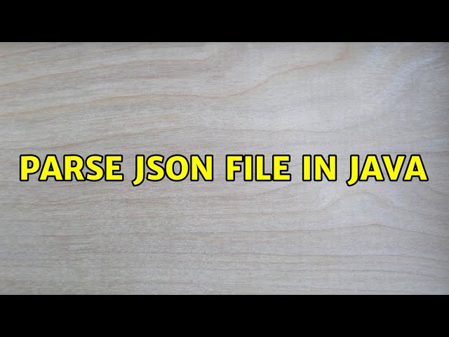Parse Json file in java (2 Solutions!!)