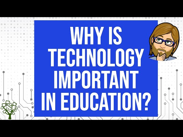 Why Is Technology Important In Education?