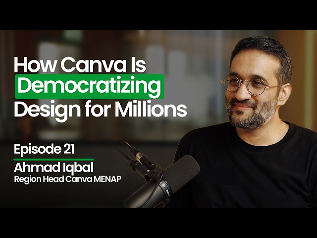 How Canva Is Democratizing Design for Millions | Ahmad Iqbal on Canva MENAP’s Growth