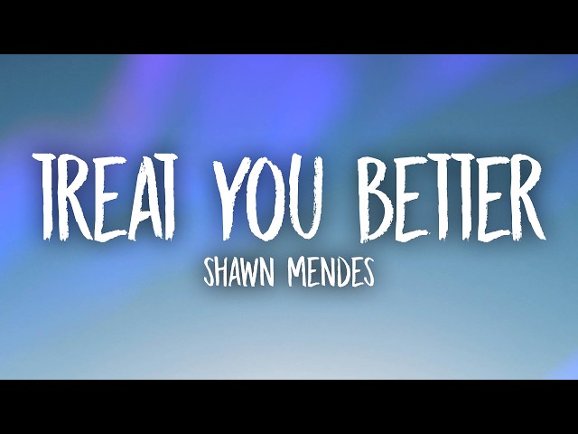 Shawn Mendes - Treat You Better (Lyrics)