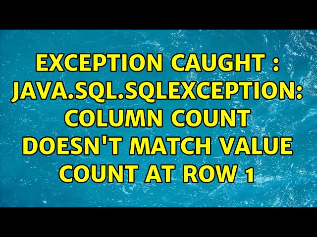 Exception caught : java.sql.SQLException: Column count doesn't match value count at row 1