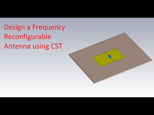 How to design a Frequency Reconfigurable Antenna in CST - Antenna design using CST