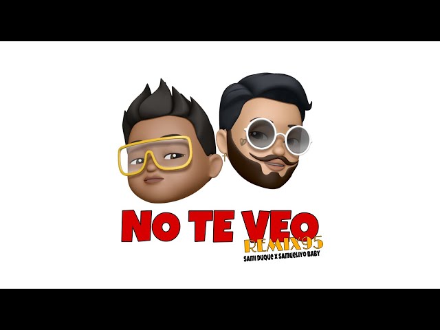 SAMI DUQUE X SAMUELIYO BABY - NO TE VEO (VERSIÓN 95)