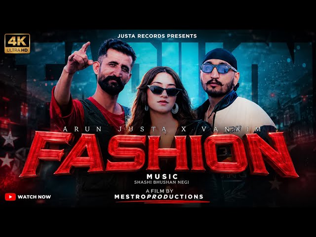 FASHION (Official Music Video) ARUN JUSTA X VANKIM I SHASHI BHUSHAN NEGI I MESTROPRODUCTIONS