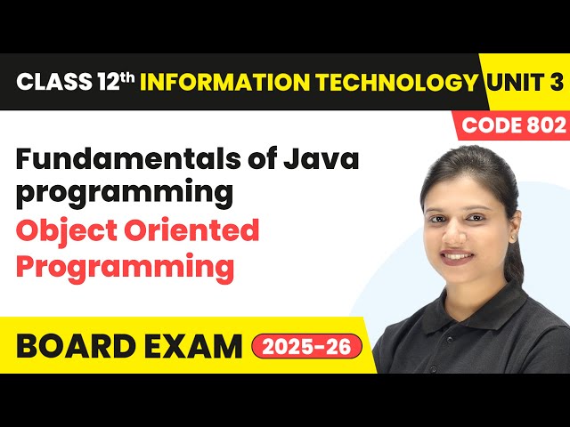 Object Oriented Programming - Fundamentals of Java programming | Class 12 IT Unit 3 Code 802 Part B