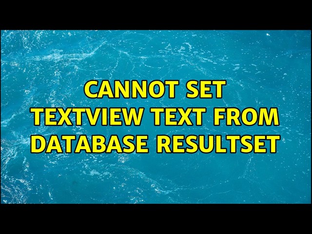 Cannot set Textview text from database resultset (2 Solutions!!)