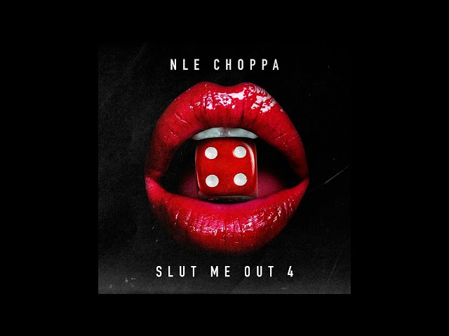 NLE Choppa - SLUT ME OUT 4 (Official Audio)