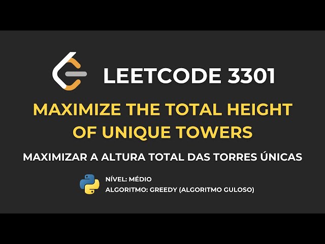 LeetCode 3301- Maximize the Total Height of Unique Towers (Maximizar Altura Total das Torres Únicas)