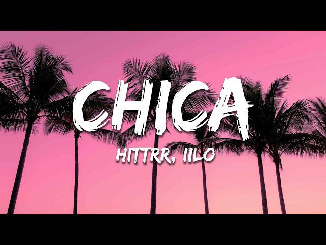 Hittrr & IILO - Chica (Letra / Lyrics)