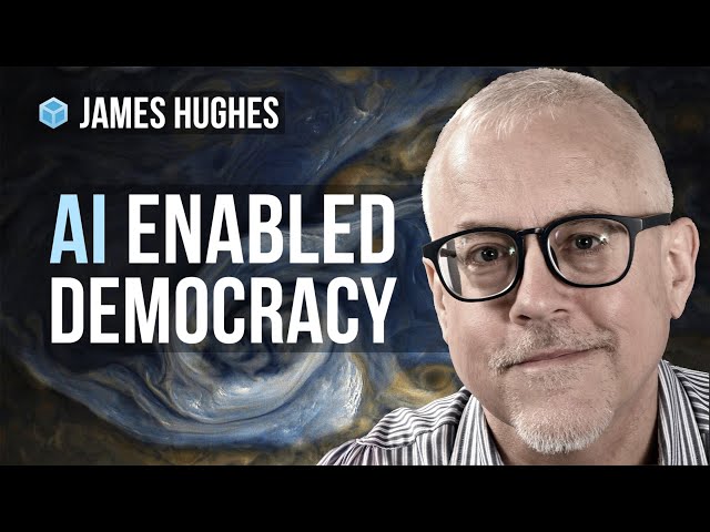 AI Enabled Democracy - James Hughes