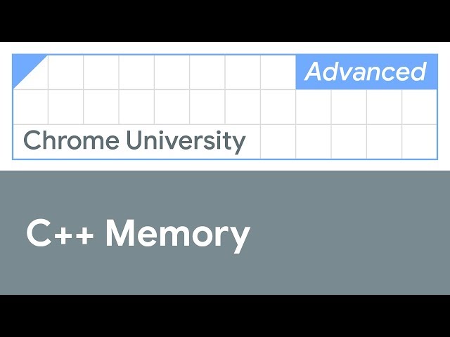 C++ Memory (Chrome University 2019)