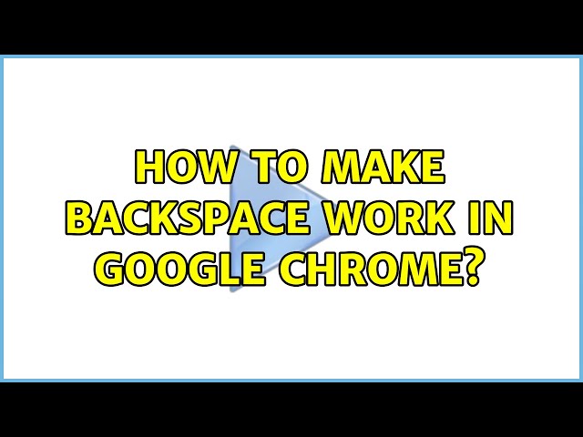 Ubuntu: How to make backspace work in Google Chrome?