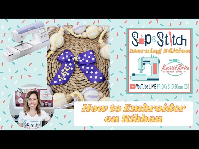 Sip & Stitch LIVE Beginner Machine Embroidery Tutorial: How to Embroider on Ribbon and Make a Bow