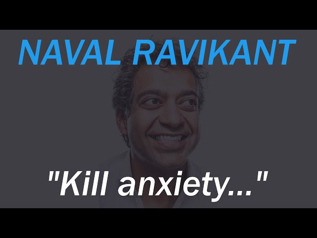 Kill Anxiety: Naval Ravikant's Way