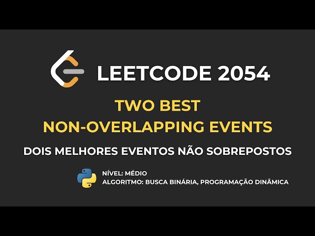 LeetCode 2054 - Two Best Non-Overlapping Events :: Resolução de Problemas de Programação