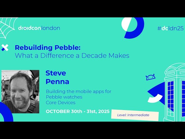 Rebuilding Pebble: What a Difference a Decade Makes - Steve Penna | droidcon London 2025