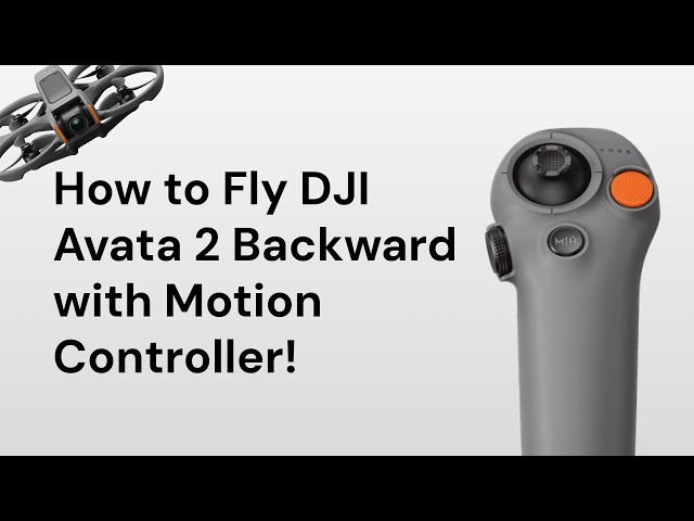 मोशन कंट्रोलर के साथ DJI Avata 2 को पीछे की ओर कैसे उड़ाएं!