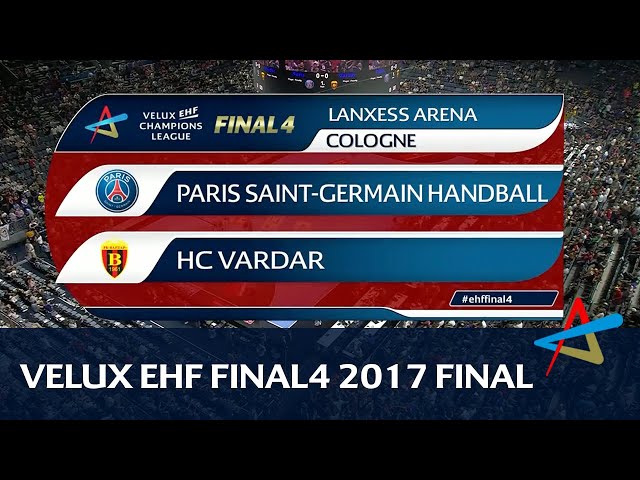Paris Saint-Germain Handball vs HC Vardar | Final | VELUX EHF FINAL4 2017
