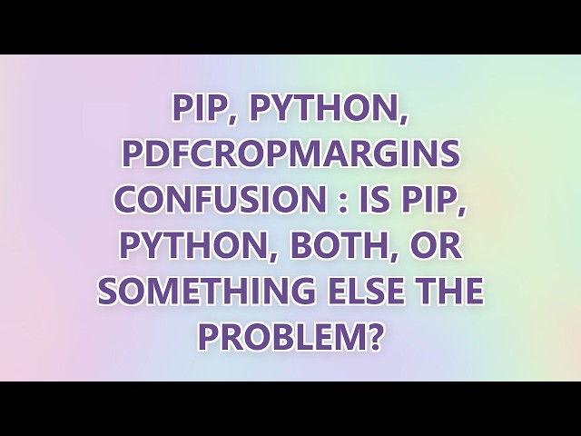 pip, python, pdfcropmargins confusion : is pip, python, both, or something else the problem?