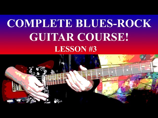 COMPLETE BLUES ROCK GUITAR COURSE! - CHAPTER 3/LESSON 3 - BEGINNING, INTERMEDIATE TO ADVANCED