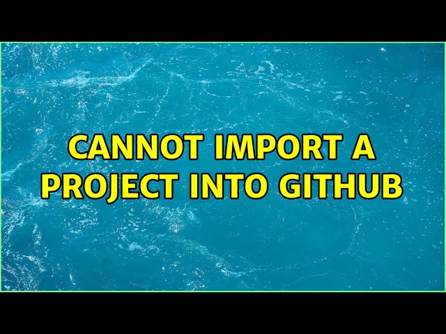 Cannot import a project into github (2 Solutions!!)