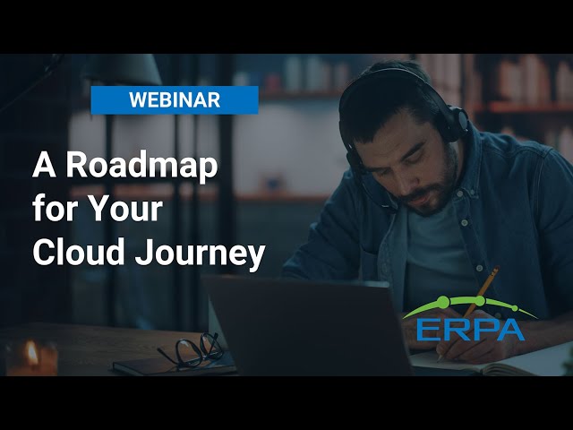 ERPA Webinar: A Roadmap for Your Cloud Journey