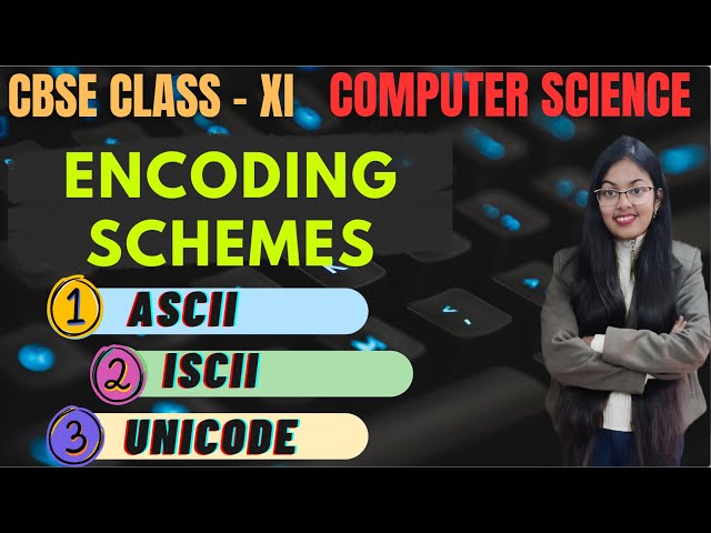Encoding Schemes | ASCII , ISCII and Unicode | CBSE Class 11 Computer Science
